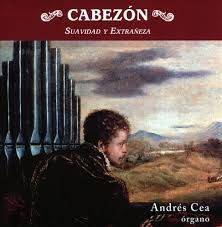 Kyries de Nuestra Señora. Antonio de Cabezón. Cabezón. Suavidad y Extrañeza. Andrés Cea Galán (organista). Lindoro (2010)
